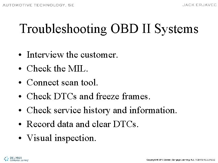 Troubleshooting OBD II Systems • • Interview the customer. Check the MIL. Connect scan