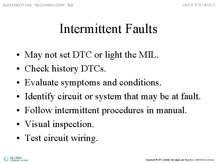 Intermittent Faults • • May not set DTC or light the MIL. Check history