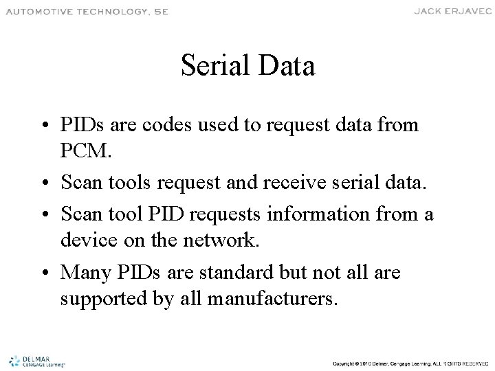 Serial Data • PIDs are codes used to request data from PCM. • Scan
