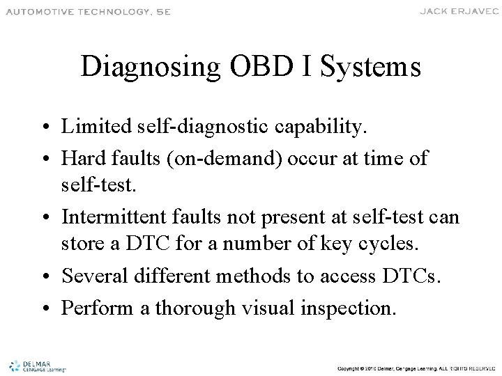 Diagnosing OBD I Systems • Limited self-diagnostic capability. • Hard faults (on-demand) occur at