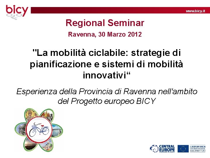 www. bicy. it Regional Seminar Ravenna, 30 Marzo 2012 "La mobilità ciclabile: strategie di