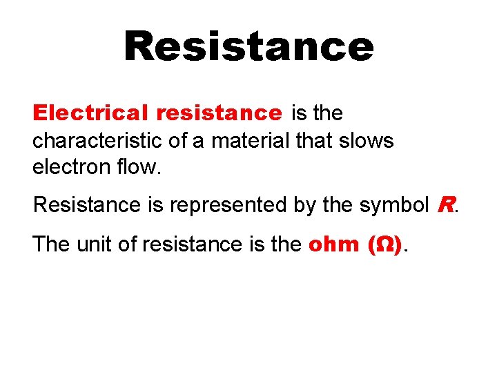 Resistance Electrical resistance is the characteristic of a material that slows electron flow. Resistance