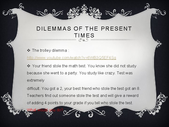 DILEMMAS OF THE PRESENT TIMES v The trolley dilemma : http: //www. youtube. com/watch?