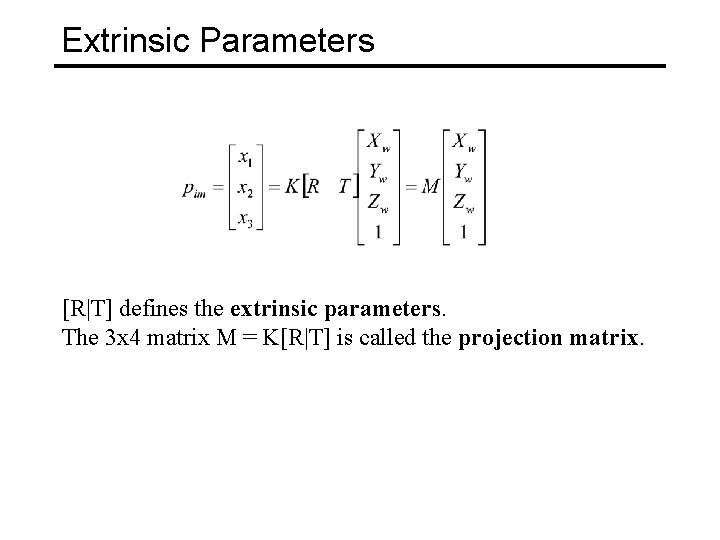 Extrinsic Parameters [R|T] defines the extrinsic parameters. The 3 x 4 matrix M =