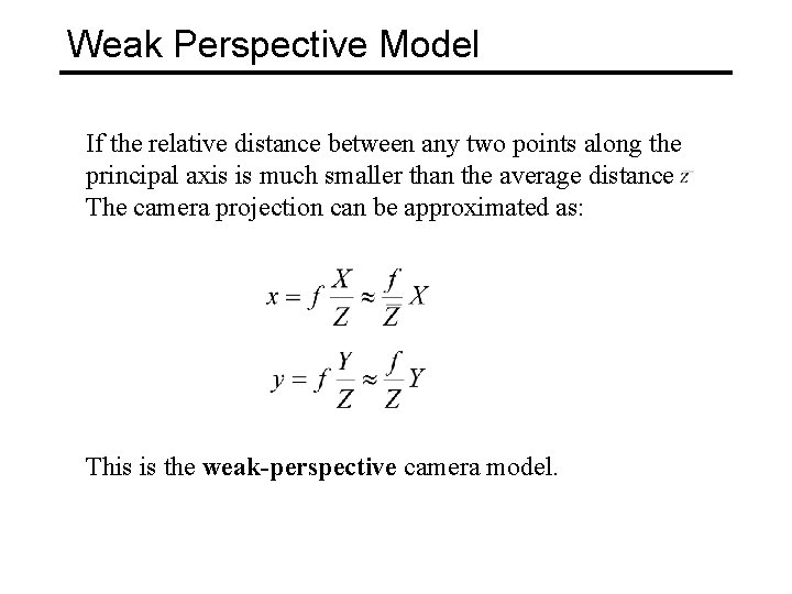 Weak Perspective Model If the relative distance between any two points along the principal