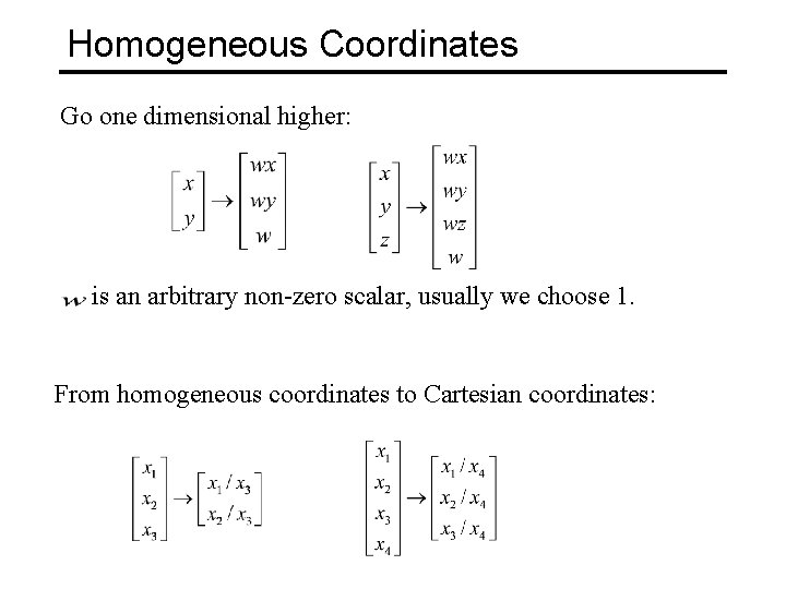 Homogeneous Coordinates Go one dimensional higher: is an arbitrary non-zero scalar, usually we choose