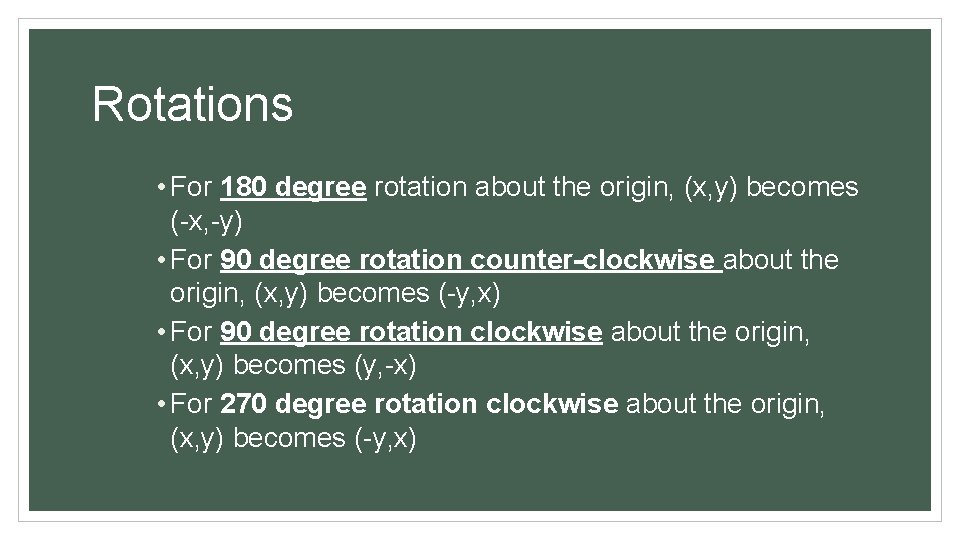 Rotations • For 180 degree rotation about the origin, (x, y) becomes (-x, -y)