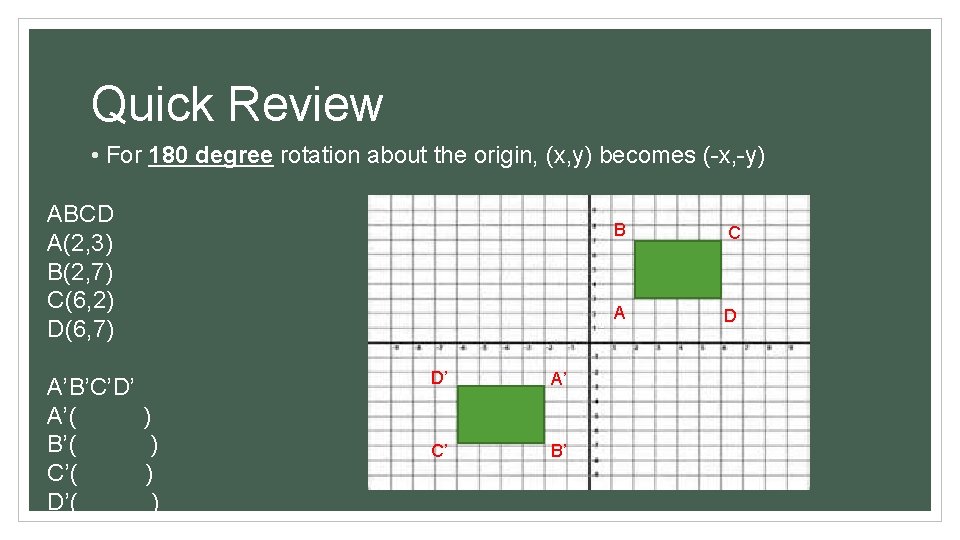 Quick Review • For 180 degree rotation about the origin, (x, y) becomes (-x,