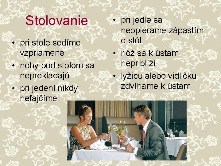 Stolovanie • pri stole sedíme vzpriamene • nohy pod stolom sa neprekladajú • pri