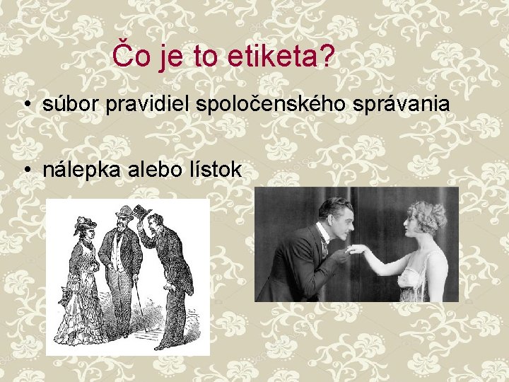 Čo je to etiketa? • súbor pravidiel spoločenského správania • nálepka alebo lístok 