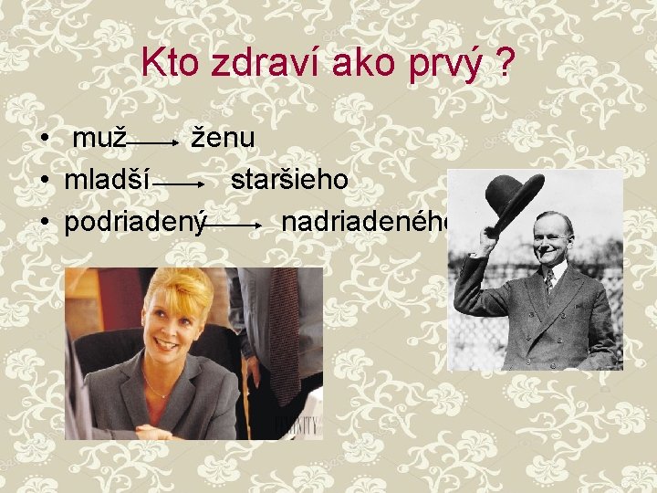 Kto zdraví ako prvý ? • muž ženu • mladší staršieho • podriadený nadriadeného