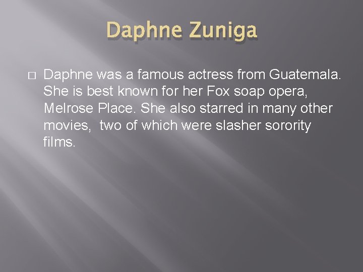 Daphne Zuniga � Daphne was a famous actress from Guatemala. She is best known