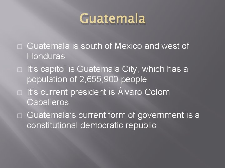 Guatemala � � Guatemala is south of Mexico and west of Honduras It’s capitol