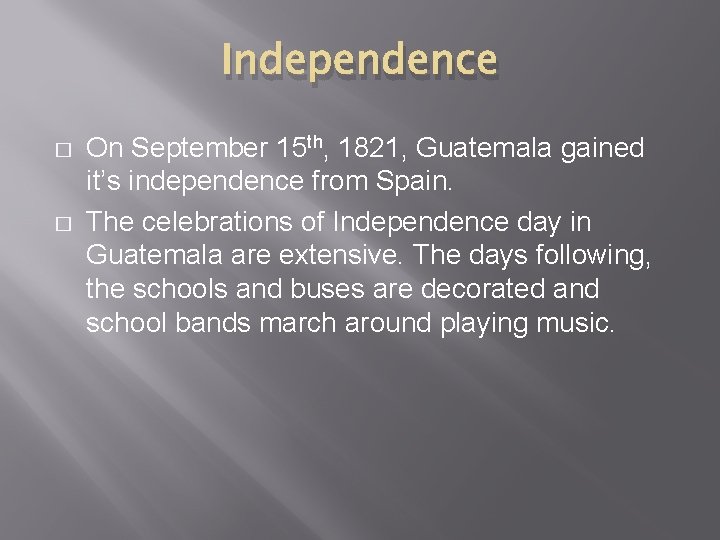 Independence � � On September 15 th, 1821, Guatemala gained it’s independence from Spain.