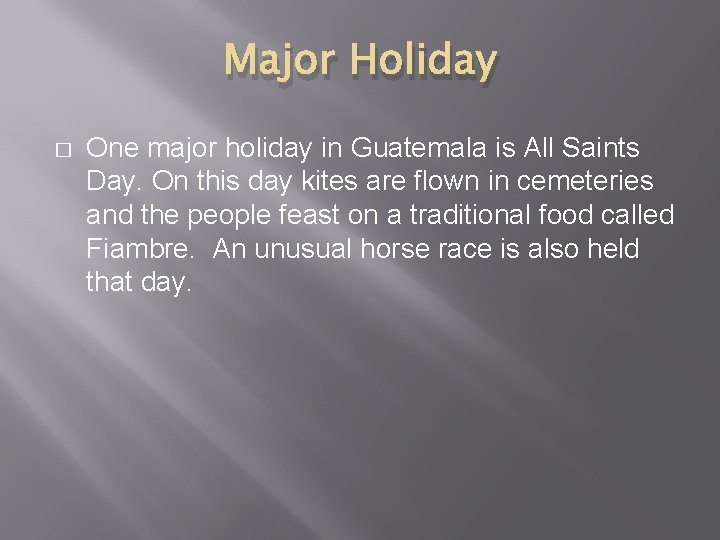 Major Holiday � One major holiday in Guatemala is All Saints Day. On this