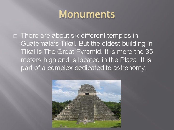 Monuments � There about six different temples in Guatemala’s Tikal. But the oldest building