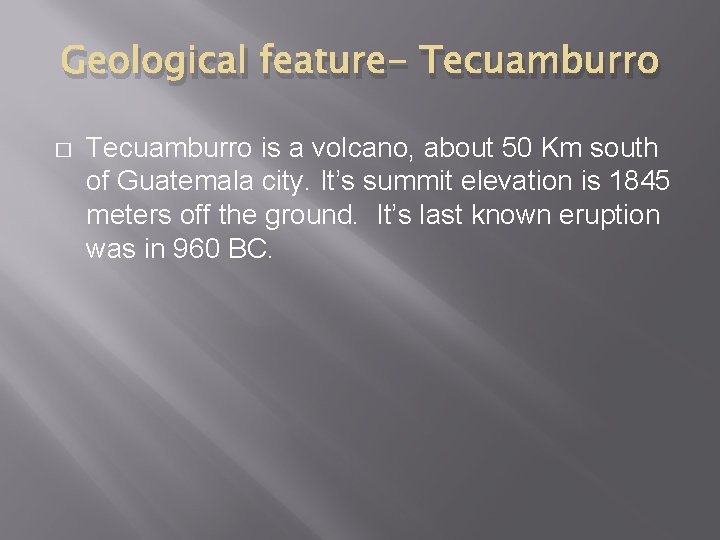 Geological feature- Tecuamburro � Tecuamburro is a volcano, about 50 Km south of Guatemala