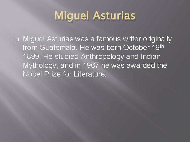 Miguel Asturias � Miguel Asturias was a famous writer originally from Guatemala. He was
