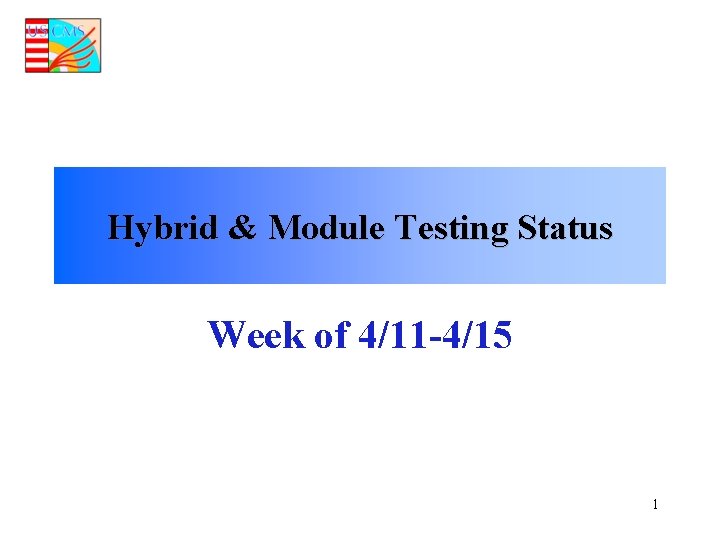 Hybrid & Module Testing Status Week of 4/11 -4/15 1 