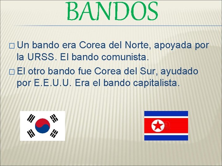 BANDOS � Un bando era Corea del Norte, apoyada por la URSS. El bando