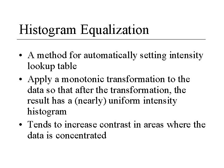 Histogram Equalization • A method for automatically setting intensity lookup table • Apply a