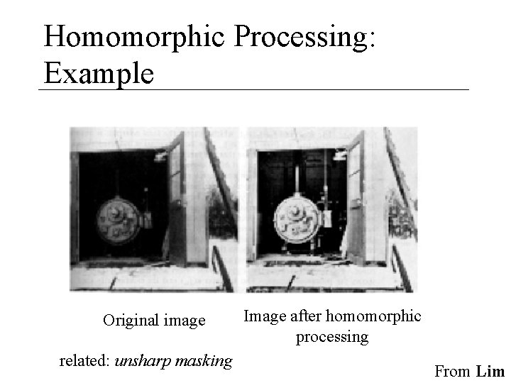 Homomorphic Processing: Example Original image related: unsharp masking Image after homomorphic processing From Lim