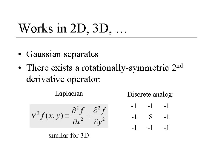 Works in 2 D, 3 D, … • Gaussian separates • There exists a