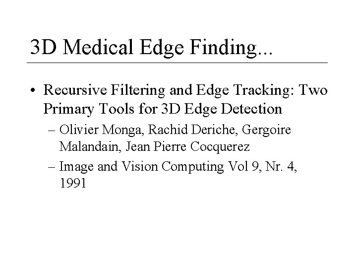 3 D Medical Edge Finding. . . • Recursive Filtering and Edge Tracking: Two