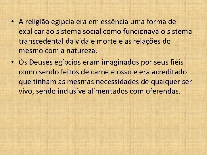  • A religião egípcia era em essência uma forma de explicar ao sistema