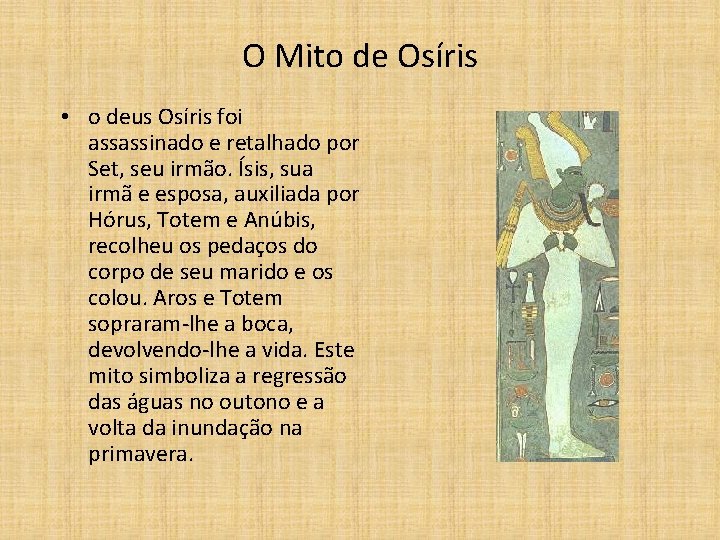 O Mito de Osíris • o deus Osíris foi assassinado e retalhado por Set,