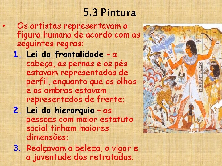 5. 3 Pintura • Os artistas representavam a figura humana de acordo com as