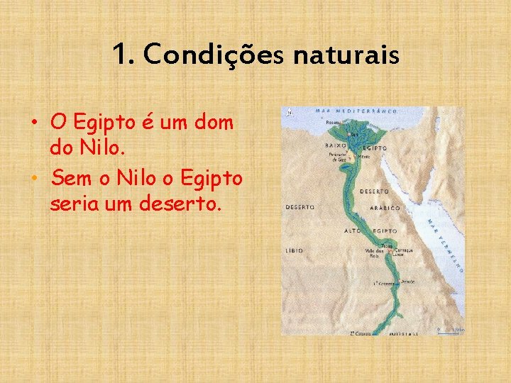1. Condições naturais • O Egipto é um do Nilo. • Sem o Nilo
