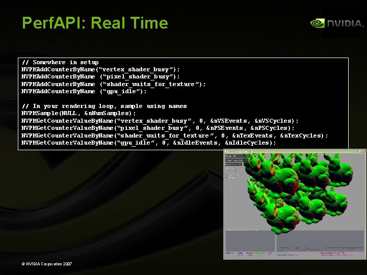 Perf. API: Real Time // Somewhere in setup NVPMAdd. Counter. By. Name(“vertex_shader_busy ”); NVPMAdd.
