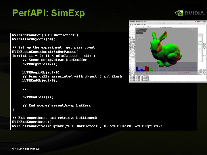 Perf. API: Sim. Exp NVPMAdd. Counter(“GPU Bottleneck”); NVPMAlloc. Objects(50); // Set up the experiment,