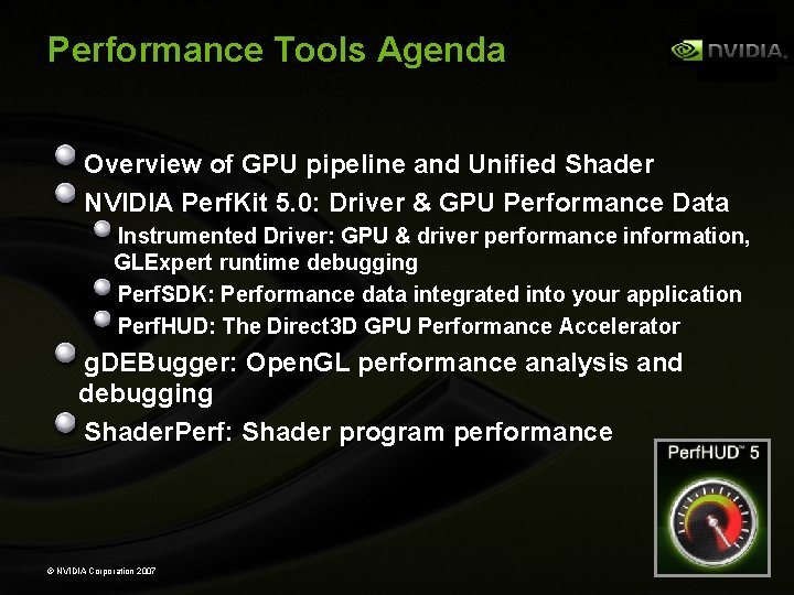 Performance Tools Agenda Overview of GPU pipeline and Unified Shader NVIDIA Perf. Kit 5.