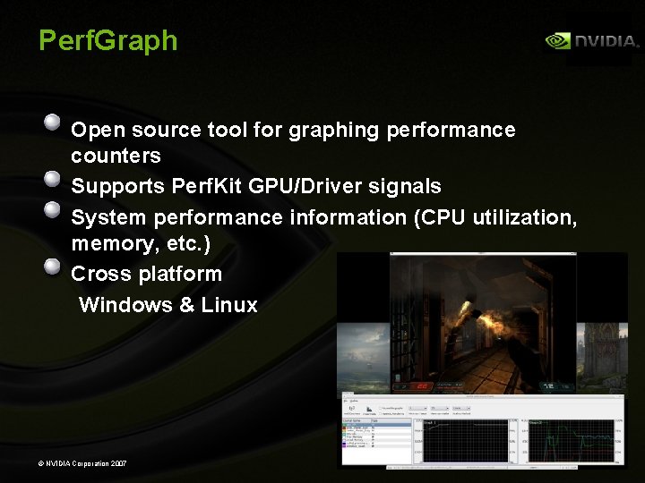 Perf. Graph Open source tool for graphing performance counters Supports Perf. Kit GPU/Driver signals