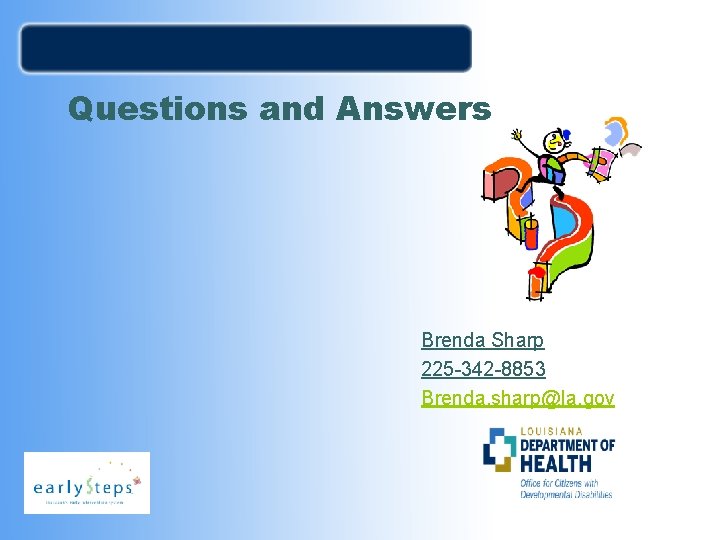 Questions and Answers Brenda Sharp 225 -342 -8853 Brenda. sharp@la. gov 