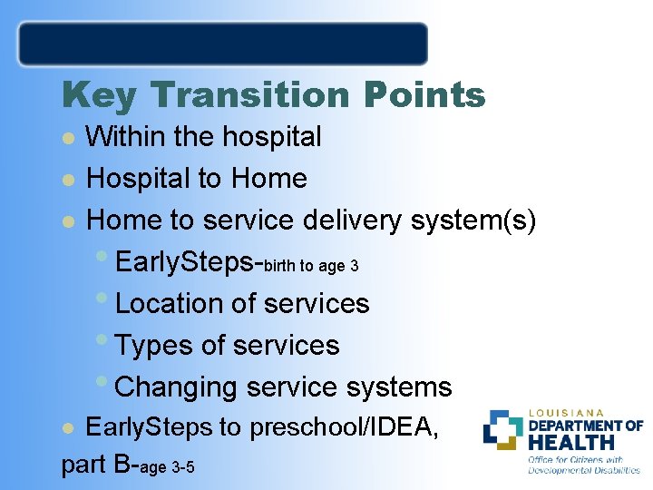 Key Transition Points l l l Within the hospital Hospital to Home to service