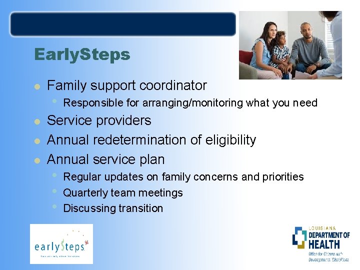 Early. Steps l l Family support coordinator • Responsible for arranging/monitoring what you need