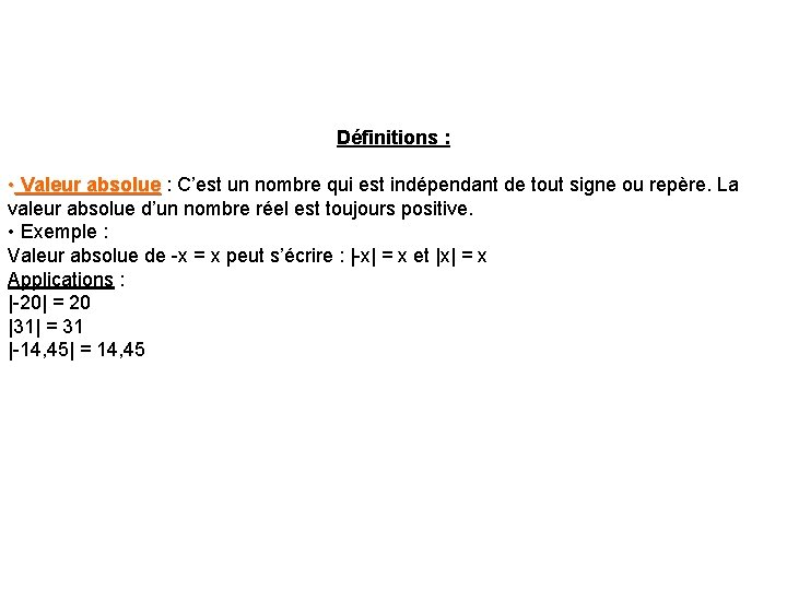 Définitions : • Valeur absolue : C’est un nombre qui est indépendant de tout