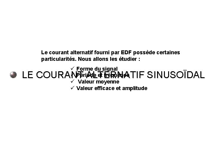 Le courant alternatif fourni par EDF possède certaines particularités. Nous allons les étudier :