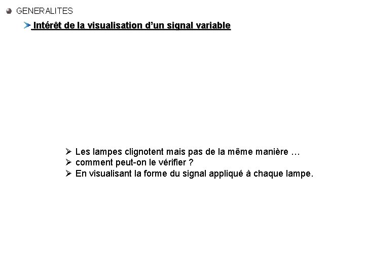 GENERALITES Intérêt de la visualisation d’un signal variable Observons le clignotement de 2 lampes