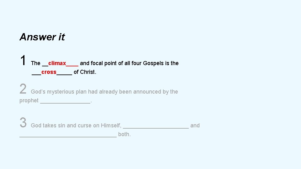 Answer it 1 The __climax____ and focal point of all four Gospels is the