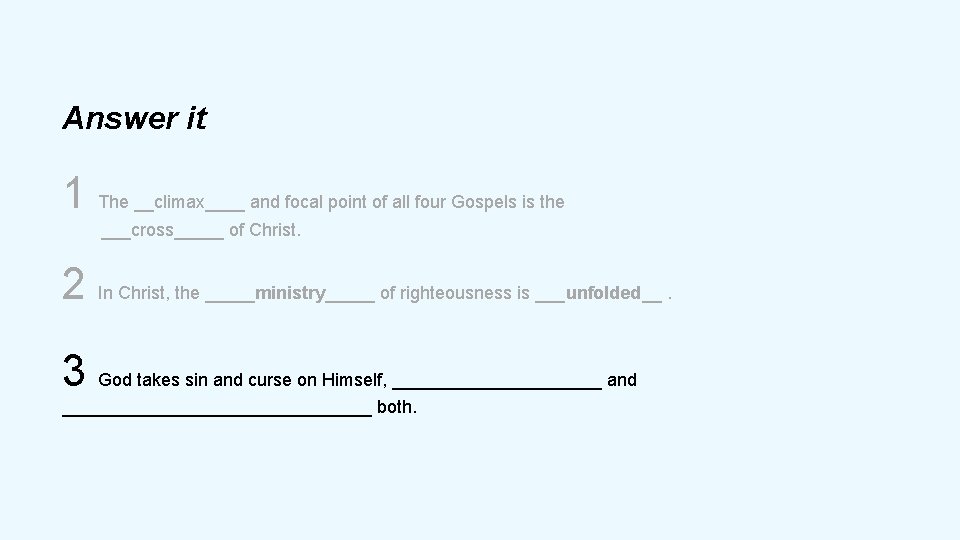 Answer it 1 The __climax____ and focal point of all four Gospels is the