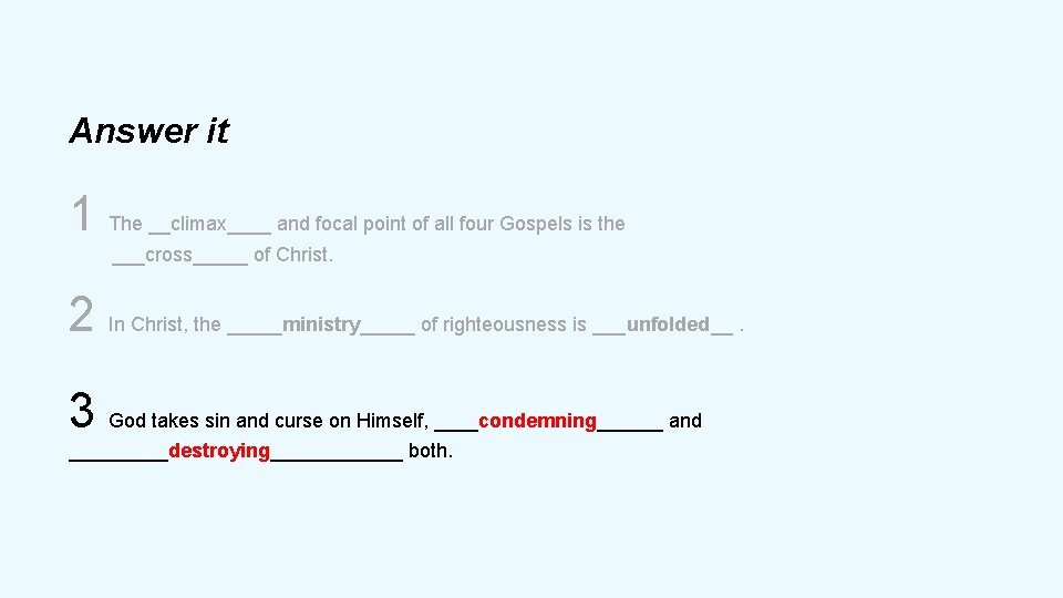 Answer it 1 The __climax____ and focal point of all four Gospels is the