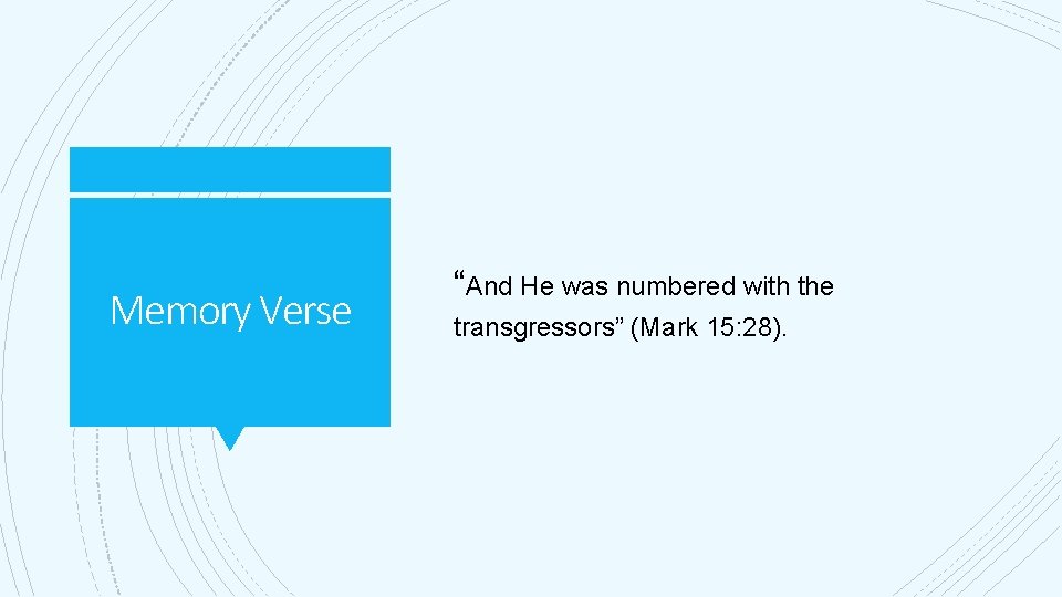 Memory Verse “And He was numbered with the transgressors” (Mark 15: 28). 