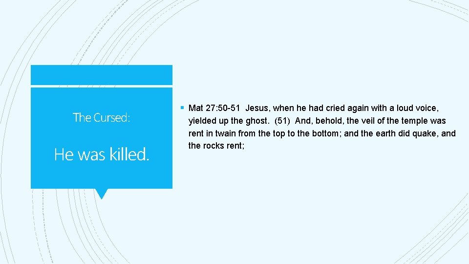 The Cursed: He was killed. § Mat 27: 50 -51 Jesus, when he had