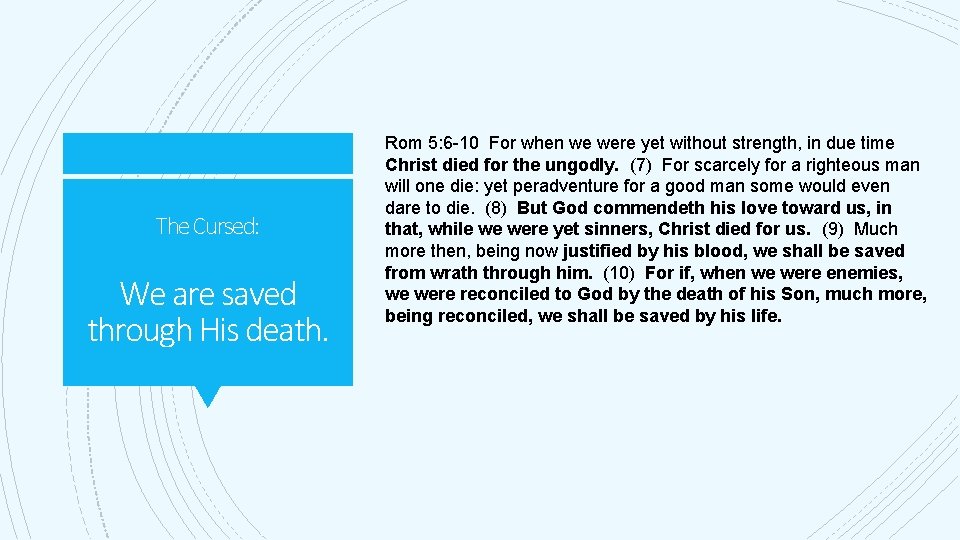 The Cursed: We are saved through His death. Rom 5: 6 -10 For when