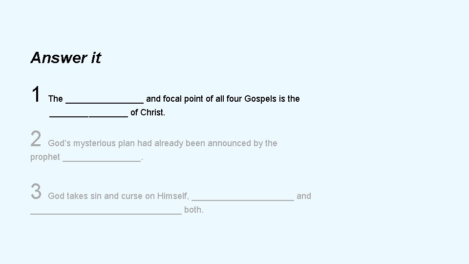 Answer it 1 The ________ and focal point of all four Gospels is the