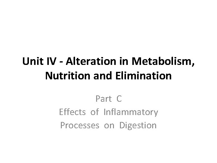 Unit IV - Alteration in Metabolism, Nutrition and Elimination Part C Effects of Inflammatory